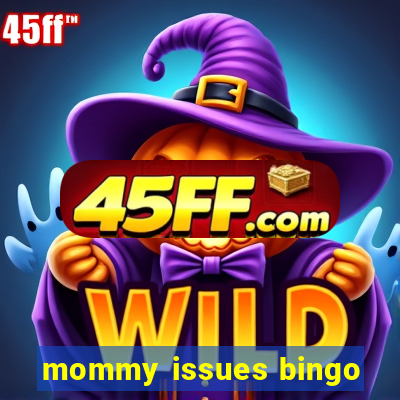 mommy issues bingo